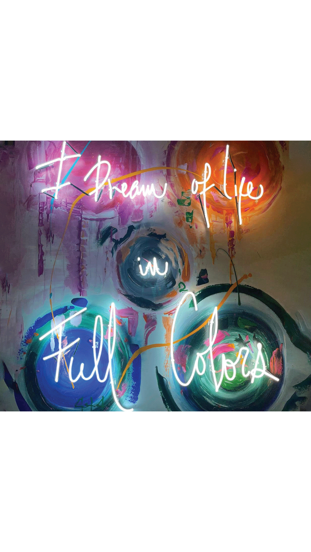 NEON "I DREAM OF LIFE IN FULL COLORS"